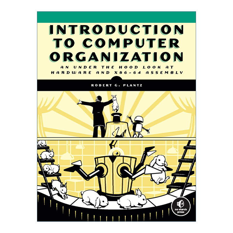英文原版 Introduction to Computer Organization 计算机组织导论 深入了解硬件和X86-64汇编 Robert G. Plantz 英文版