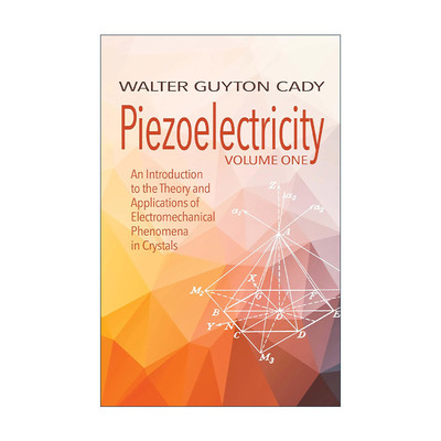 英文原版 Piezoelectricity Volume One 压电 卷一 晶体中机电现象的理论和应用导论 Walter Guyton Cady 英文版 进口英语原版书籍