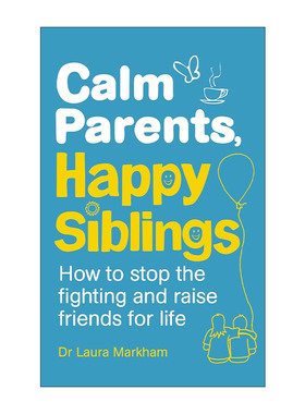 英文原版 Calm Parents Happy Siblings 平和父母 快乐手足 哥伦比亚大学临床心理学博士Laura Markham 英文版 进口英语原版书籍