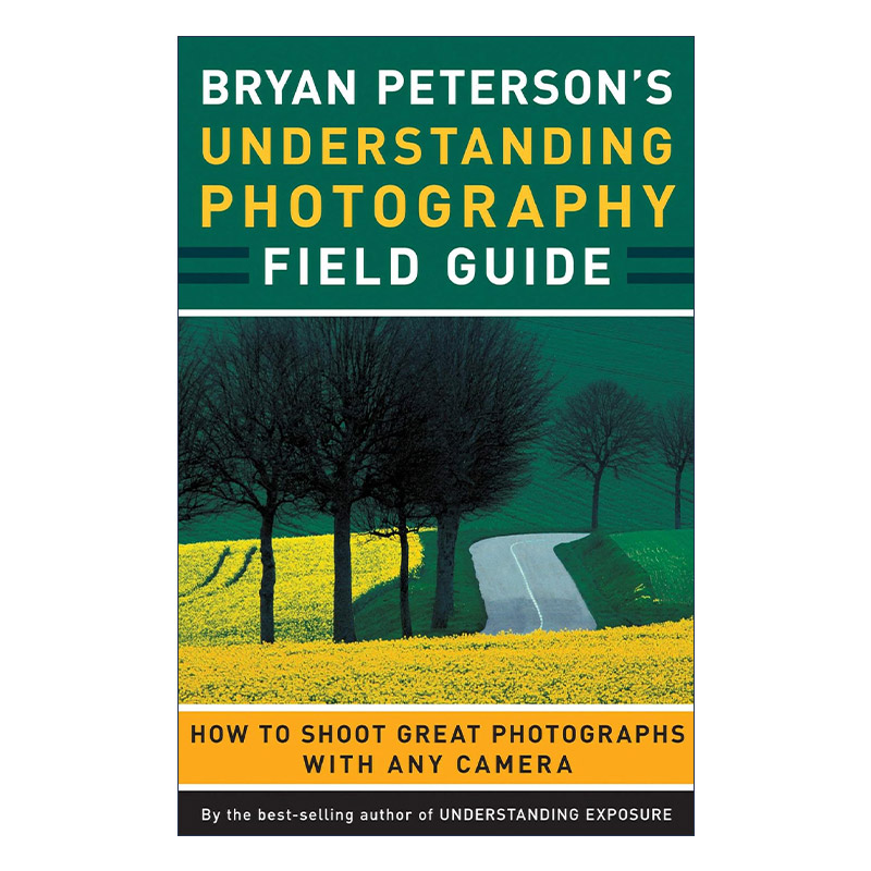 英文原版 Bryan Peterson's Understanding Photography Field Guide理解摄影如何用任何相机拍摄伟大的照片摄影技巧指南英文