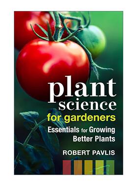 英文原版 Plant Science for Gardeners 园丁植物科学 种植更好植物的基本指南 美国独立出版商奖银奖 园艺师Robert Pavlis 英文版