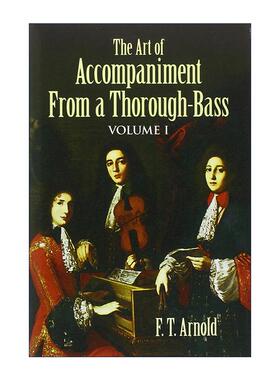 英文原版 The Art of Accompaniment from a Thorough-Bass Volume I 通奏低音的伴奏艺术 17 18世纪的实践 卷一 F. T. Arnold