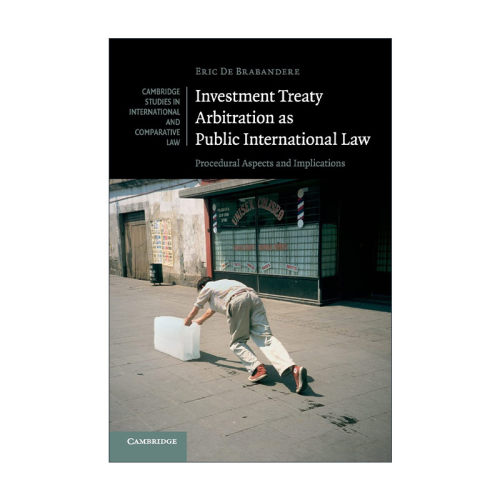 英文原版 Investment Treaty Arbitration as Public International Law 国际公法-投资条约仲裁 剑桥国际法和比较法研究系列