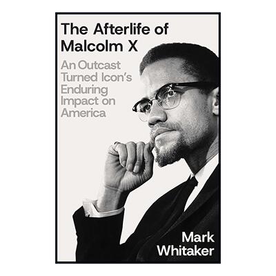 英文原版 Afterlife Of Malcolm X 马尔科姆·X的死后世界 一位被排斥者转变为偶像的持久影响 精装 英文版 进口英语原版书籍