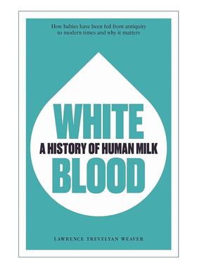 英文原版 White Blood 白色血液 人类母乳的历史 Lawrence Trevelyan Weaver 英文版 进口英语原版书籍