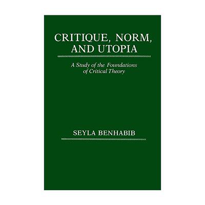 英文原版 Critique Norm and Utopia 批判 规范与乌托邦 批判理论基础研究 黑格尔 Seyla Benhabib 哥伦比亚大学出版社 英文版