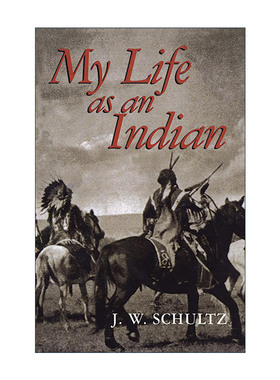 英文原版 My Life as an Indian 我作为印第安人的生活 回忆录 美洲原住民历史文化 J. W. Schultz 英文版 进口英语原版书籍