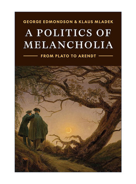 英文原版 A Politics of Melancholia 忧郁政治 从柏拉图到阿伦特 George Edmondson 英文版 进口英语原版书籍