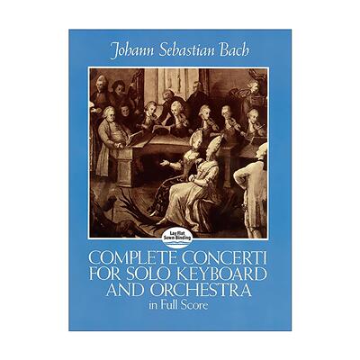 英文原版 Complete Concerti for Solo Keyboard and Orchestra in Full Score 单键盘与管弦乐团完整协奏曲全谱 巴赫 英文版进口