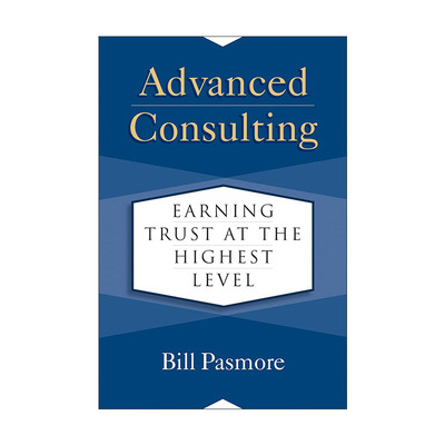 英文原版 Advanced Consulting 高级咨询 在极高水平上赢得信任 顾问指南 Bill Pasmore 精装 英文版 进口英语原版书籍