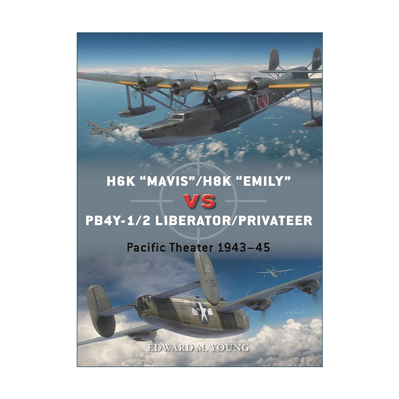 英文原版 H6K “Mavis”/H8K “Emily”vs PB4Y-1/2 Liberator/Privateer 二战日本川西H6K/H8K飞行艇VS美国PB4Y-1/2解放者/私掠船