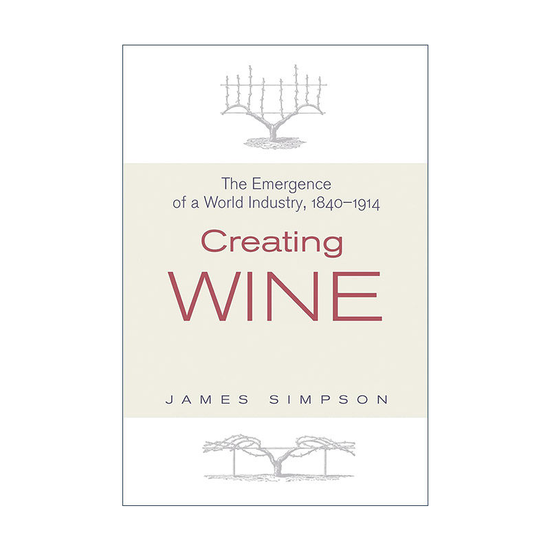 英文原版 Creating Wine 创造葡萄酒 1840-1914年世界产业的兴起 James Simpson 精装英文版 进口英语原版书籍