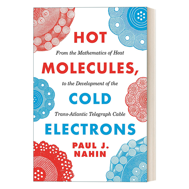 英文原版 Hot Molecules Cold Electrons 热分子 冷电子 从热量数学到跨大西洋电报电缆的发展 Paul J. Nahin 英文版 进口英语书