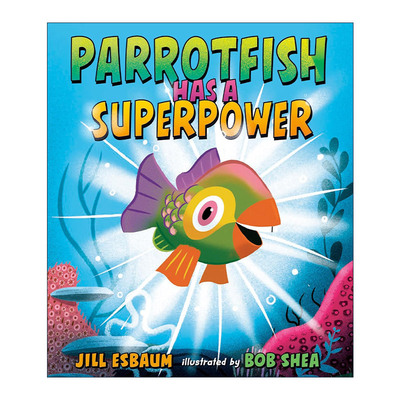 英文原版 Parrotfish Has a Superpower 鹦嘴鱼有种超能力 儿童精装科普绘本 Bob Shea插画 Jill Esbaum 英文版 进口英语原版书籍