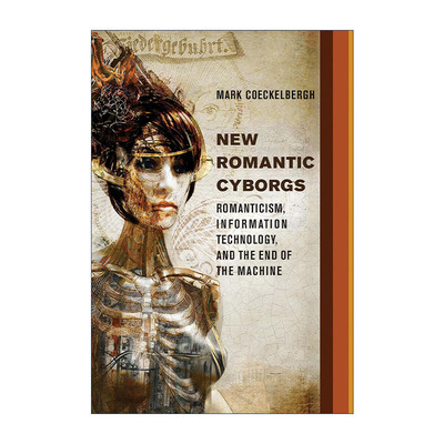 英文原版 New Romantic Cyborgs The MIT Press新型浪漫赛博格浪漫主义信息技术和机器的终结维也纳大学哲学教授Mark Coeckelbergh
