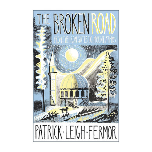 英文原版 The Broken Road 破碎的道路 从铁门峡谷到阿托斯圣山 帕特里克·莱斯·弗莫尔 Patrick Leigh Fermor 穿越欧洲游记3