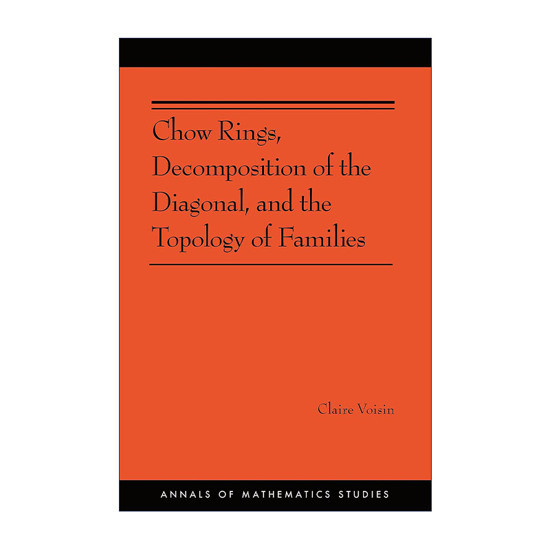 英文原版 Chow Rings  Decomposition of the Diagonal  and the Topology of Families (AM-187) 周环 对角线分解与代数族拓扑学