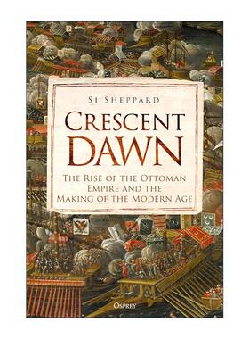 英文原版 Crescent Dawn 黎明之月 奥斯曼帝国的崛起与现代的形成 精装 Si Sheppard 英文版 进口英语原版书籍