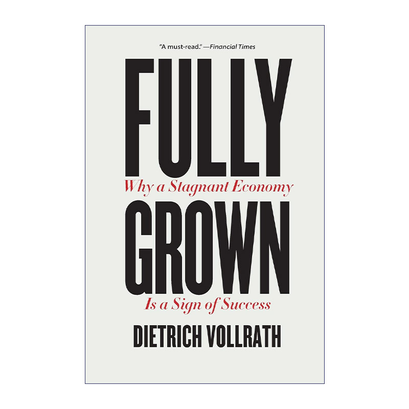英文原版 Fully Grown 完全成熟 为什么经济停滞标志着成功 经济管理 Dietrich Vollrath 英文版 进口英语原版书籍
