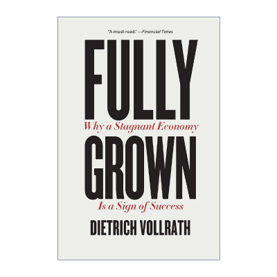 英文原版 Fully Grown 完全成熟 为什么经济停滞标志着成功 经济管理 Dietrich Vollrath 英文版 进口英语原版书籍