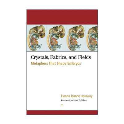 英文原版 Crystals  Fabrics  and Fields 晶体 织物和领域 塑造胚胎的隐喻 Donna Jeanne Haraway英文版 进口英语原版书籍