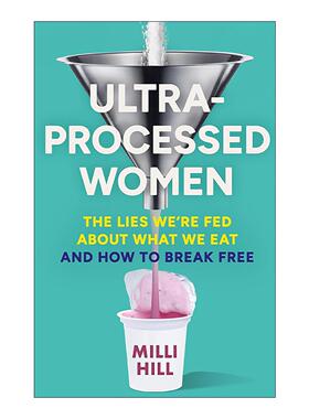 英文原版 Ultra-Processed Women 超加工女性 超加工食品对女性健康的影响 Milli Hill 英文版 进口英语原版书籍