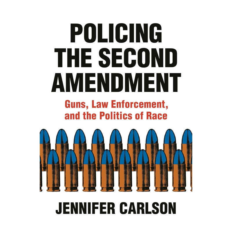 预售 Policing the Second Amendment制定第二项修正案：枪支，执法和种族政治