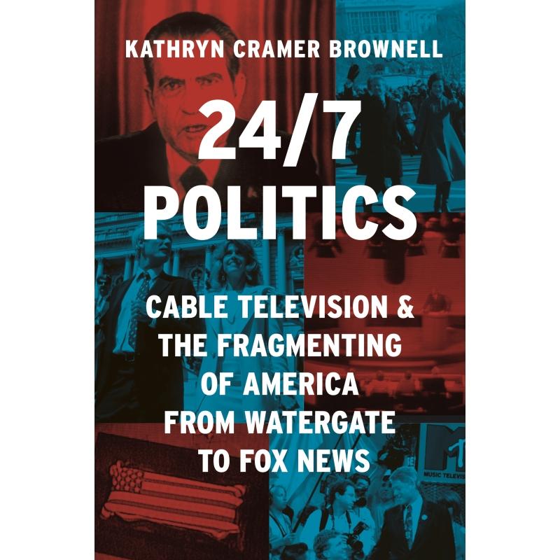 预售 24/7 Politics全天候政治——从水门事件到福克斯新闻,看有线电视和美国的分裂化