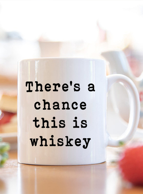 There's a Chance This Is Whiskey可能是威士忌 搞笑白色马克杯