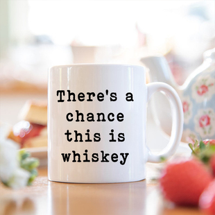 There's a Chance This Is Whiskey可能是威士忌 搞笑白色马克杯