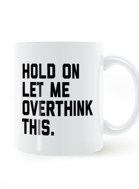 Hold On, Overthink This mug等等，想想这个马克杯水杯