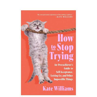 【预售】如何停止尝试 How to Stop Trying 英文进口原版心灵励志图书Kate M. Williams