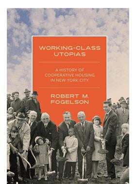 【预售】工人阶级的乌托邦：纽约市合作住房的历史 Working-Class Utopias 英文进口原版人文历史图书Robert M. Fogelson
