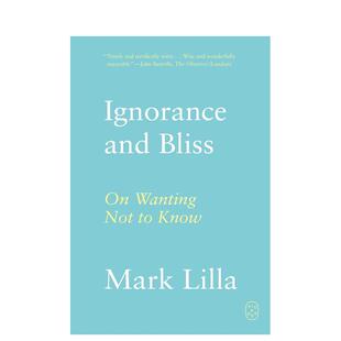 【预售】无知与幸福:论不求知 Ignorance and Bliss: On Wanting Not to Know 英文进口原版社会科学图书 Mark Lilla