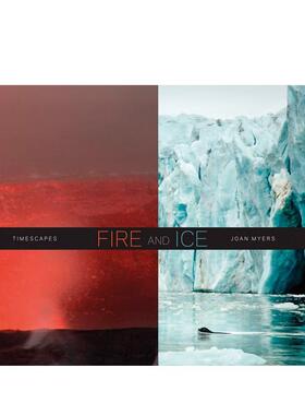 【预售】Joan Myers：冰与火（时代风景） Joan Myers: Fire and Ice  Timescapes 英文进口原版摄影作品集自然景观图书Joan Myer