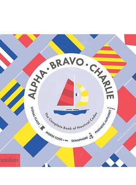 【预售】完整的航海准则 Alpha， Bravo， Charlie: The Complete Book of Nautical Codes 英文进口原版儿童趣味图书Sara Gillin