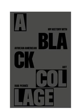 【预售】黑色拼贴——我的非裔美国艺术史 A BLACK COLLAGE 英文进口原版艺术画册画集Rob Perrée外文图书
