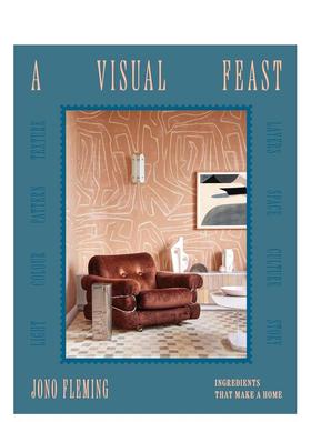 【预售】视觉盛宴：构成家的要素 A Visual Feast Ingredients That Make A Home 英文进口原版生活图书Jono Fleming