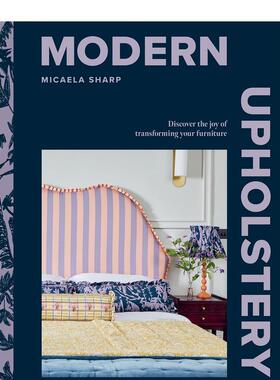 【预售】现代装饰：发现改造家具的乐趣 Modern Upholstery 英文进口原版室内设计装饰Micaela Sharp 外文正版书籍