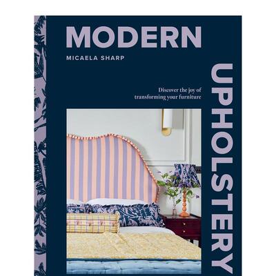 【预售】现代装饰：发现改造家具的乐趣 Modern Upholstery 英文进口原版室内设计装饰Micaela Sharp 外文正版书籍
