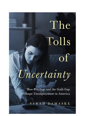 【预售】不确定性的代价：特权和犯罪缺口如何影响美国失业 The Tolls of Uncertainty 英文进口原版社会科学图书