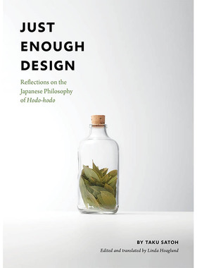 【现货】Just Enough Design: Reflections on the Japanese Philosophy of Hodo-Hodo 恰到好处的设计： Taku Satoh工业产品设计