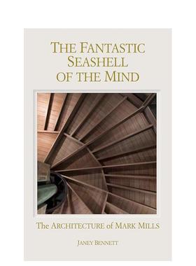 【预售】心灵的奇妙贝壳：马克·米尔斯的建筑 The Fantastic Seashell of the Mind 英文进口原版建筑设计图书Janey Bennett