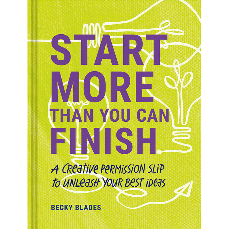 【现货】Start More Than You Can Finish，好的开始胜于完成： 英文原版图书籍进口正版 Becky Blades 商业行销 书籍/杂志/报纸 生活类原版书 原图主图