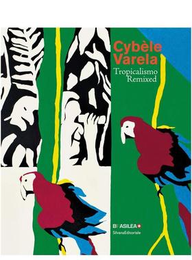 【预售】西贝尔?瓦雷拉：热带主义重混 Cybele Varela : Tropicalismo Remixed 英文进口原版艺术画册画集外文图书Silvana