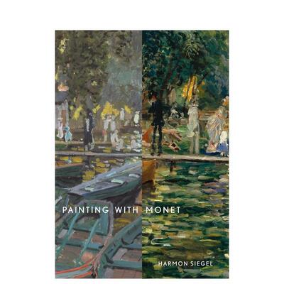 【现货】Painting with Monet与莫奈一起绘画 英文进口原版版艺术画册画集外文图书 Harmon Siegel正版