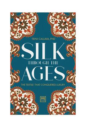 【现货】Silk Through the Ages: The textile that conquered luxury，古往今来的丝绸: Trina Callava PhD 风格与历史
