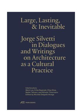 【预售】宏大、持久与然：豪尔赫·西尔维蒂谈建筑作为文化实践 Large， Lasting & Inevitable 英文进口原版建筑设计图书Jorge S