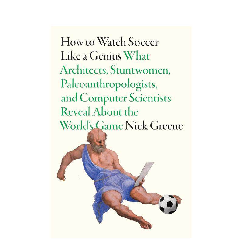 【预售】像天才一样看足球 How to Watch Soccer Like a Genius 英文进口原版足球运动图书Nick Greene外文正版