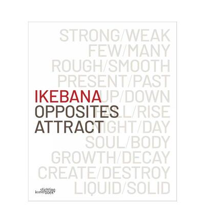【预售】花道·异极相吸 Ikebana. Opposites Attract英文进口原版艺术画册画集正版图书籍Katrien Van Moerbeke